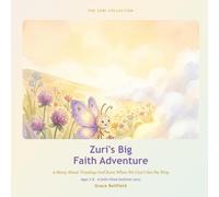 Zuri's Big Faith Adventure: A Story About Trusting God Even When We Can't See the Way