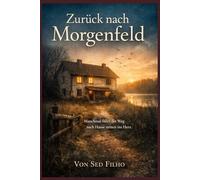 Zurück nach Morgenfeld: Manchmal führt der Weg nach Hause mitten ins Herz.