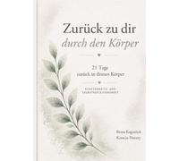 Zurück zu dir durch den Körper: 21 Tage zurück zu deinem Körper