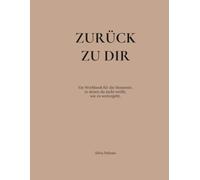Zurück zu dir: Ein Workbook für die Momente, in denen du nicht weißt, wie es weitergeht.