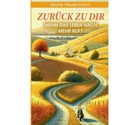 Zurück zu dir: Wenn das Leben nach mehr ruft