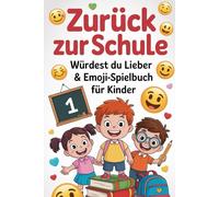 Zurück zur Schule Würdest du Lieber & Emoji-Spielbuch für Kinder: Rätselspaß mit Symbolen und lustigen Entscheidungen - Fördert Kreativität, Denken und Gespräch unter Jungen und Mädchen ab 6 Jahren