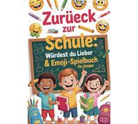 Zurück zur Schule Würdest du Lieber & Emoji-Spielbuch für Kinder: Rätselspaß und Denkspiele für clevere Kinder - Kreative Herausforderungen mit Emojis ... für Jungen und Mädchen ab 6 Jahren