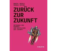 Zurück zur Zukunft: Methoden und Mindset zur Gestaltung der Zukunft