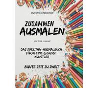 Zusammen ausmalen: Das Simultan-Ausmalbuch für kleine & große Künstler