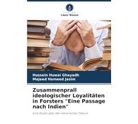 Zusammenprall ideologischer Loyalitäten in Forsters "Eine Passage nach Indien": Eine Studie über den literarischen Diskurs