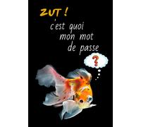 Zut ! C'est Quoi Mon Mot De Passe: Carnet Mot De Passe Pour +312 Sites Web Index Alphabétique De A À Z Très Utile Pour Garder Vos Mots De Passe Et Identifiants Internet En Sécurité Idée Cadeau F