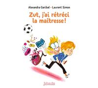 Zut, j'ai rétréci la maîtresse !