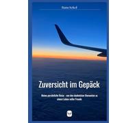 Zuversicht im Gepäck: Meine persönliche Reise - von den dunkelsten Momenten zu einem Leben voller Freude