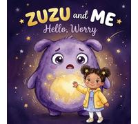 Zuzu and Me: Hello Worry: A Social Emotional Learning Picture Book About Anxiety, Big Feelings & Fear for Kids Ages 3-6 , Calm Down Story with Coping Skills for Preschool , Kindergarten Children