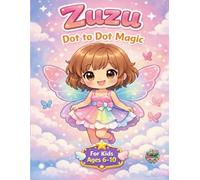 Zuzu the Fairy: Dot to Dot Magic for Kids: Connect the Dots and Coloring Activity Book for Ages 6-10: 50+ Magical Fairy Puzzles to Master Counting 1-100 and Improve Fine Motor Skills
