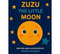 Zuzu the Little Moon: A Tale of a Tiny Moon Making a Big Difference.