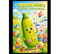 ZUZUCHINI's Fantastic Coloring World: 90 fun, imaginative coloring pages where you’ll find ZUZUCHINI alongside many other characters, objects, and landscapes