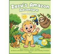 Zuzu's Amazon Adventure Coloring Book: Wild Animals of the Amazon for Kids Ages 5-8 | 30 Black-and-White Coloring Pages with Friendly Creature Zuzu