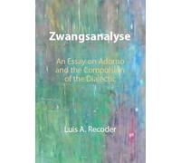 Zwangsanalyse: An Essay on Adorno and the Compulsion of the Dialectic