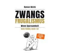 Zwangsfrugalismus - Wenn Sparsamkeit kein Hobby mehr ist | Roman Welzk