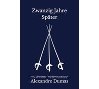 Zwanzig Jahre später: Band 2 der Musketiere Reihe. Mantel und Degen Abenteuer mit Intrigen, modern neu übersetzt nach Alexandre Dumas