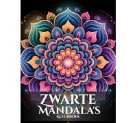 Zwarte Mandala's Kleurboek voor Volwassenen: Een Ontspannen Reis met Schitterende Wit-op-Zwart Ontwerpen: Een uniek en creatief activiteitenboek met ... voor mindfulness en stressvermindering.