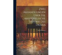 Zwei Abhandlungen Über Die Aristotelische Theorie Des Drama