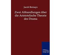 Zwei Abhandlungen Über Die Aristotelische Theorie Des Drama