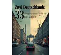 Zwei Deutschlands: 33 überraschende Fakten zu BRD & DDR: Systeme, Alltag, Konsum, Kultur, Politik und Klassiker aus BRD & DDR im Fakten-Check