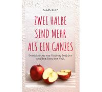 Zwei Halbe sind mehr als ein Ganzes: Geschichten von Mutter, Tochter und dem Rest der Welt