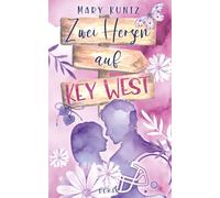Zwei Herzen auf Key West: Ein intensiver Liebesroman über Freiheit, große Gefühle und eine Liebe ohne Regeln
