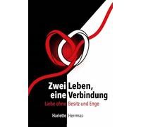 Zwei Leben, eine Verbindung: Liebe ohne Besitz und Enge