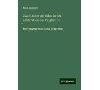 Zwei Lieder Der Edda In Der Alliteration Des Originals U ¿Bertragen Von Rosa Warrens