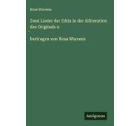 Zwei Lieder Der Edda In Der Alliteration Des Originals U ¿Bertragen Von Rosa Warrens
