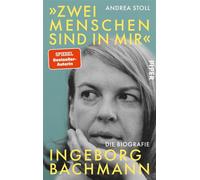 »Zwei Menschen sind in mir« Ingeborg Bachmann. Die Biografie | Zum 100. Geburtstag der Dichterin - Andrea Stoll - Piper ebooks - ebook (ePub) - Livre