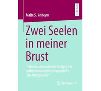 Zwei Seelen in Meiner Brust: Tiefenhermeneutische Analyse Der Institutionalisierten Doppelrolle ‚beratungslehrer‘
