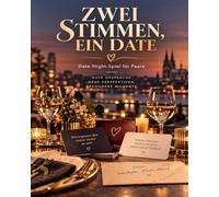 Zwei Stimmen, ein Date: Das Entscheidungsbuch für Paare: Gemeinsam spontane Dates finden, ohne endlos zu planen