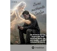 Zwei suchende Seelen - Die liebe zweier junger Menschen, die von einem gemeinamen Leben träumen.: Die Streberin und der Taugenichts, zwei suchende ... sich fanden - wie das Schicksal sie trennte.