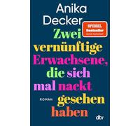 Zwei vernünftige Erwachsene, die sich mal nackt gesehen haben: Roman | Eine andere Liebesgeschichte | 'Was für eine schöne Geschichte! Ganz leicht erzählt, aber nie leichthin.' Christine Westermann
