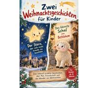 Zwei Weihnachtsgeschichten für Kinder: Der Stern, der sich nicht traute zu leuchten & Das kleinste Schaf von Bethlehem. Vorlesebuch für Kinder ab 4 jahre