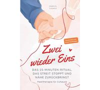 Zwei wieder Eins: Das 15-Minuten-Ritual, das Streit stoppt und Nähe zurückbringt. Paartherapie für zu Hause.
