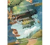 Zwei Zuhause, ein Herz - Einfühlsames Malbuch für Kinder bei Trennung, Scheidung & Neubeginn: Therapeutisches Malbuch für Kinder in Trennungssituationen