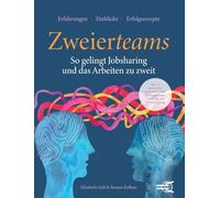 Zweierteams: So gelingt Jobsharing und das Arbeiten zu zweit: Mit 12 Interviews und zahlreichen Übungen zum Coaching und Selbstcoaching für alle, die zu zweit arbeiten.