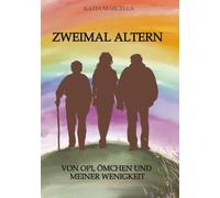 Zweimal Altern: Von Opi, Ömchen und meiner Wenigkeit