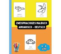 Zweisprachiges Malbuch Amharisch - Deutsch: Zweisprachiges Malbuch Amharisch - Deutsch: Ausmalen und Amharisch Lernen für Kinder von 4 bis 8 Jahren