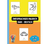 Zweisprachiges Malbuch Dari - Deutsch: Zweisprachiges Malbuch Dari - Deutsch: Ausmalen und Dari Lernen für Kinder von 4 bis 8 Jahren