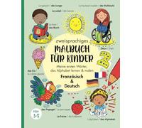 Zweisprachiges Malbuch für Kinder (Französisch Deutsch): Meine ersten Wörter, das Alphabet lernen & malen Deutsch Französisch/ un livre pour les ... Französisch lernen für Kinder von 3-8 Jahren