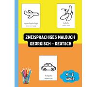 Zweisprachiges Malbuch Georgisch - Deutsch: Zweisprachiges Malbuch Georgisch - Deutsch: Ausmalen und Georgisch Lernen für Kinder von 4 bis 8 Jahren