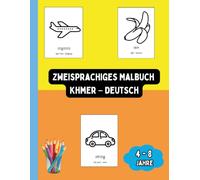 Zweisprachiges Malbuch Khmer - Deutsch: Zweisprachiges Malbuch Khmer - Deutsch: Ausmalen und Khmer Lernen für Kinder von 4 bis 8 Jahren