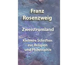 Zweistromland: Kleinere Schriften zur Religion und Philosophie