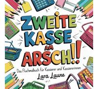 Zweite Kasse am Arsch - Das ultimative Fluchmalbuch - Perfekt als Geschenk für Kassierer*Innen und Kolleg*Innen: Fluchen, Lachen und Farben lassen - Stressabbau für den Kassenalltag