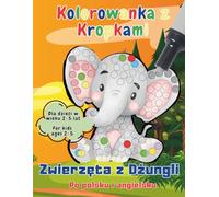Zwierzęta z Dżungli - Kolorowanka z Kropkami po Polsku i po Angielsku: 100 stron edukacyjnej zabawy dla dzieci w wieku 2-5 lat | Dot marker, połącz kropki, liczenie i nauka angielskich słówek