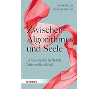Zwischen Algorithmus und Seele: Ein neues Denken für Mensch, Kultur und Gesellschaft