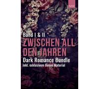 Zwischen all den Jahren - Bundle Edition: Band 1 und 2 (Wer soll ich für dich sein? & Was du nicht gesagt hast.)